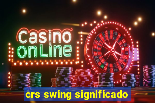 crs swing significado